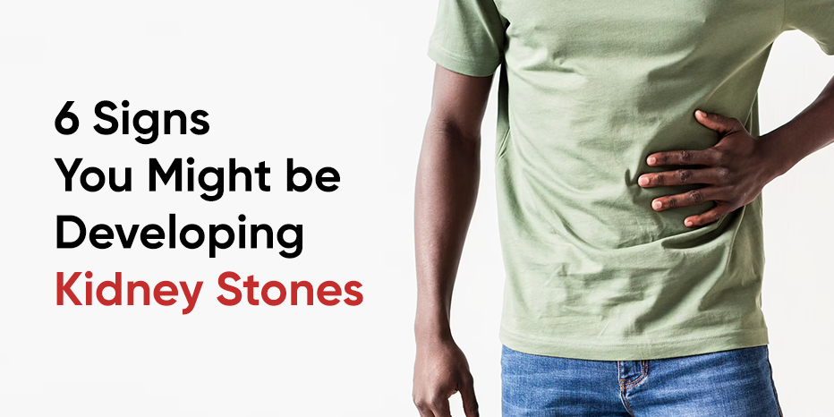 6 Signs You Might be Developing Kidney Stones 6 Signs You Might be Developing Kidney Stones